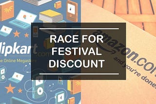 Flipkart vs Amazon:-Race set for a festival of discounts