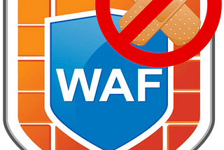 Fixing vulnerabilities in WAF is OK, right?