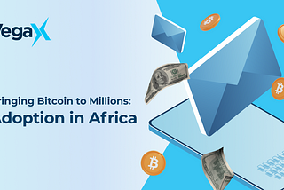 Bringing Bitcoin to Millions: Adoption in Africa