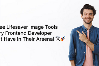 7 Free Lifesaver Image Tools Every Frontend Developer Must Have In Their Arsenal 🛠️🚀