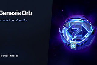 Increment on zkSync Era: Genesis Orb