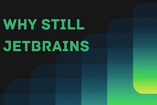 Why Do I Still Use JetBrains IDEs