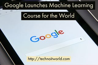 Google Launches Machine Learning Course for the World