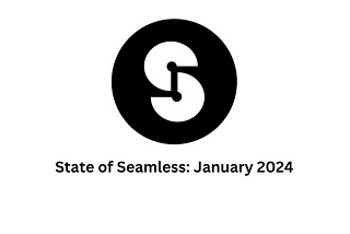 State of Seamless: January 2024