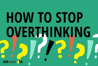 How to Stop Overthinking