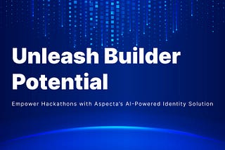 Unleash Builder Potential: Empower Hackathons with Aspecta’s AI-Powered Identity Solution