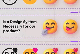 Is a Design System Necessary for our product? 🤔