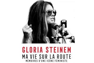 Pourquoi il est temps de lire Ma vie sur la route de Gloria Steinem
