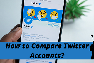 How to Compare Twitter Accounts?