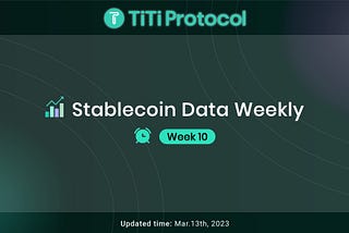 TiTi Stablecoin Data Weekly (week10, 2023)