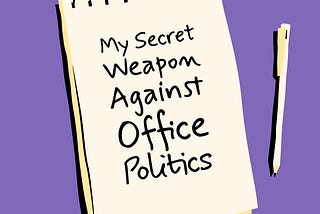 A image designed by the author (Shark in the Suit) of a notepad and pen. The notepad has a message; “My Secret Weapon Against Office Politics”.