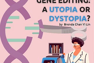 Gene editing, a utopia or dystopia?