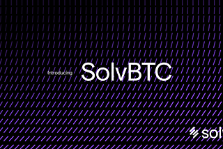 SolvBTC: Solv’s Pioneering Yield-Bearing BTC, Empowering an Inclusive BTCFi Ecosystem