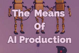 The Means of AI Production