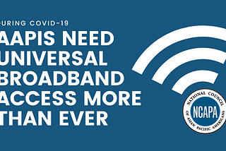 During COVID-19, AAPIs Need Universal Broadband Access More Than Ever