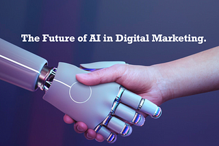 The Future of AI in Digital Marketing.