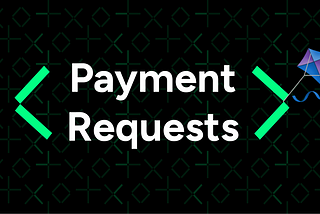 🪁Payment Requests Now Live!🪁