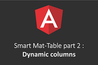 Smart Mat-Table part 2 : Dynamic columns