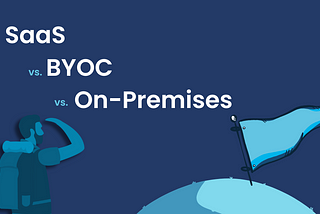Choosing the Right Software Deployment Model: On-Premises, Cloud (SaaS) or BYOC
