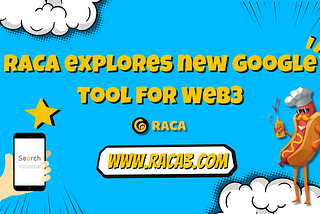 RACA explores new Google tool for Web3