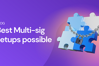 Best Multi-sig setups possible