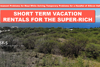 In opposition to the Environmental Assessment for “Short Term Vacation Rentals for the Super-Rich”…