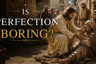 Is Perfection Boring?