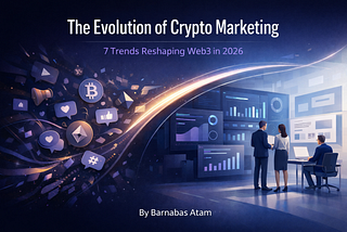 The Evolution of Crypto Marketing: 7 Trends Reshaping Web3 in 2026