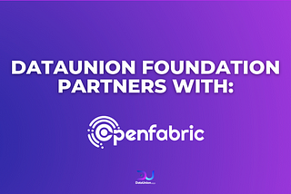 Building a Fairer Data & AI Ecosystem for Everyone: DataUnion Foundation partners with Openfabric