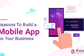 Reasons To Build a Mobile App for Your Business