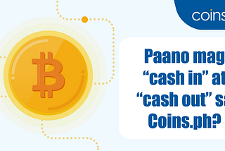 Paano mag cash in at cash out sa Coins.ph?