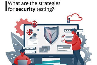 What are the strategies for security testing?