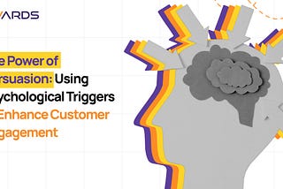 The Power of Persuasion: Using Psychological Triggers to Enhance Customer Engagement