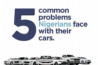 5 Common Problems Nigerians Face With Their Cars
