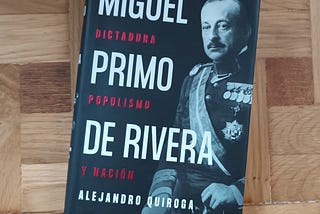 Alejandro Quiroga: ‘Miguel Primo de Rivera.