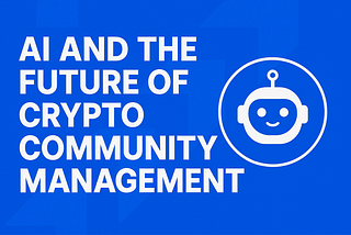 AI is Replacing Crypto Community Managers — Here’s How It Changes Everything