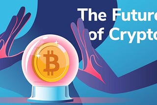 The Future of Cryptocurrency: What Experts Predict