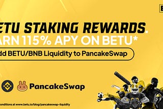 BETU Staking Rewards of 115%* APY for Adding PancakeSwap Liquidity