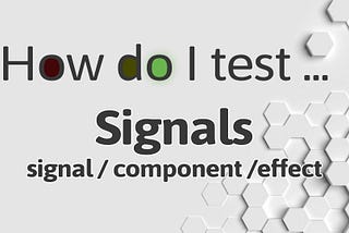 How do I test Signals (signal, computed, effect)?