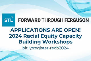 Banner with blue waves and Forward Through Ferguson logo. The text says, “Applications are open! 2024 Racial Equity Capacity Building Workshops” and there is a link to register: bit.ly/register-recb2024