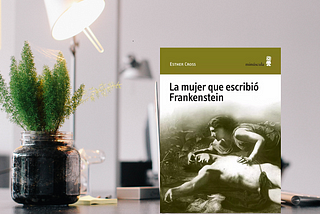 “La mujer que escribió Frankenstein”, Esther Cross