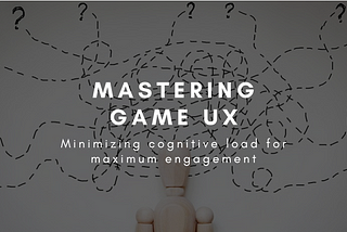 Minimizing Cognitive Load: Strategies for Simplifying Complex Systems in Game UX