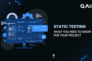 How Does Static Testing Boost Your Software Quality?