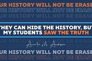 They Can Hide the History, But My Students Saw the Truth