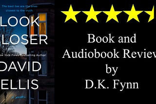 Look Closer is a mystery novel by David Ellis, published by Putnam. This is a book and audiobook review by D.K. Fynn.