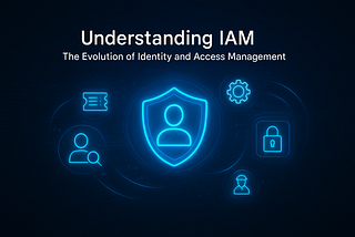 Understanding IAM: The Evolution of Identity and Access Management