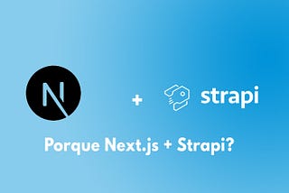 Porque Next.js + Strapi?