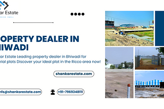 Property Dealer in Bhiwadi: Your Comprehensive Guide by Shankar Estate