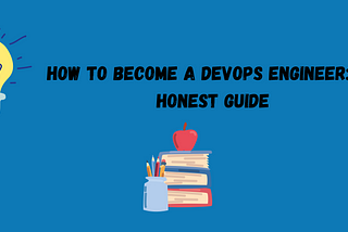 How to Become a DevOps Engineer: An Honest Guide