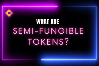 What are Semi-Fungible Tokens and What are They Used For?